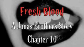 Fresh Blood A Jonas Brothers Story Chapter 10 [upl. by Eilsel662]