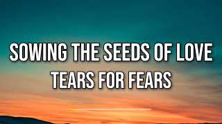 Tears For Fears  Sowing The Seeds Of Love Lyrics [upl. by Treulich]