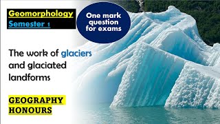 THE WORK OF GLACIERS AND GLACIATED LANDFORMSGEOMORPHOLOGY SEM 1GEOGRAPHY HONOURS [upl. by Arne647]