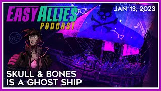 Skull amp Bones is a Ghost Ship  Easy Allies Podcast  Jan 13 2023 [upl. by Llenrub]