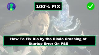 How To Fix Die by the Blade Crashing at Startup Error On PS5 [upl. by Barbara-Anne623]