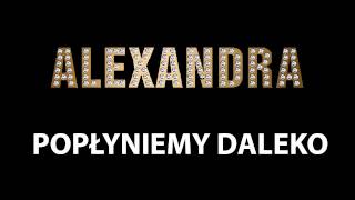 ALEXANDRAPOPŁYNIEMY DALEKO [upl. by Caresse]