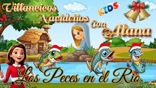 Los Peces en el Rio  Villancicos Navideños Con Alana ♫ Villancicos Navideños Infantiles ♫ [upl. by Licko]