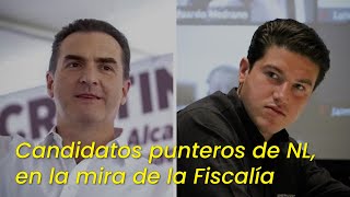 Candidatos punteros de NL en la mira de la Fiscalía [upl. by Schaffer]