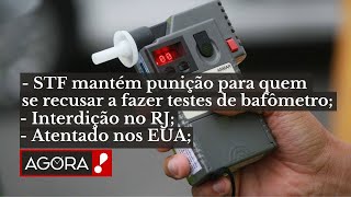 STF MANTÉM PUNIÇÃO PARA QUEM RECUSAR O BAFÔMETRO  ATENTADO NOS EUA  quotAGORAquot BOLETIM [upl. by Adnohsar]