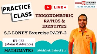 S L LONEY I Exercise 10 I TRIGONOMETRY I Abhishek Lahoti Sir  11th  Mathematics  Pi Academy [upl. by Accissej590]