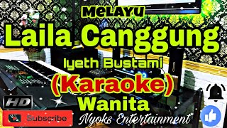 LAILA CANGGUNG  Iyeth Bustami KARAOKE Melayu  Nada Wanita BESDO Sedang [upl. by Katerina]