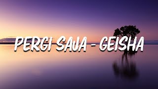 Geisha  Pergi Saja LIRIK [upl. by Wise]