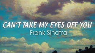 FRANK SINATRA  Cant Take My Eyes Off You Lyrics quotI love you baby and if its quite all rightquot [upl. by Terchie]