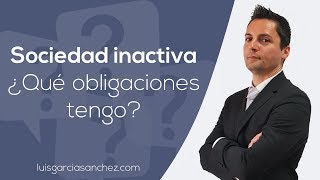 Sociedad Inactiva ▷ ¿Qué obligaciones tengo [upl. by Viking]