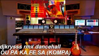 djkrysss rmx 2014 dancehall OU PA KA FE SA KOMPA [upl. by Swec552]