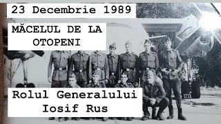 Măcelul de la Otopeni din 23 decembrie 1989 Gen Iosif Rus era comandantul Aviației Militare [upl. by Nahtonoj]