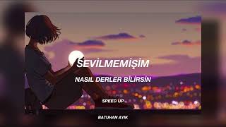 Ben nasıl bir adamım hiç sevilmemişim  Nasıl Derler Bilirsin  Sevilmemişim Speed Up [upl. by Market199]