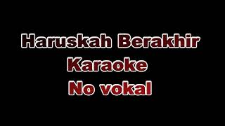 Haruskah berakhir Karaoke no vokal [upl. by Ynnav]