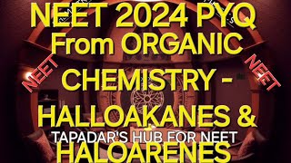 NEET PYQ OF 2024 FROM ORGANIC CHEMISTRY HALLOAKANES amp HALOARENES [upl. by Iaoh]