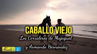 CABALLO VIEJO – LOS CORRALEROS DE MAJAGUAL Y ARMANDO HERNÁNDEZ Video Letra [upl. by Anoif]