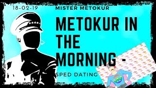 Mister Metokur  Metokur In The Morning  Sped Dating  180219 [upl. by Bolme927]