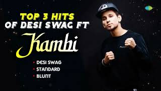 Top 3 Hits Ft Kambi  Desi Swag  Standard  Blunt  Kambi Rajpuria  Hit Vibes Audio Jukebox [upl. by Khajeh]