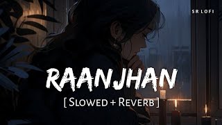 Raanjhan Slowed  Reverb  Parampara Tandon  Do Patti  SR Lofi [upl. by Alec679]