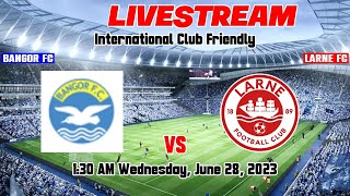 Bangor FC vs Larne FC Live Score International Club Friendly [upl. by Macgregor]