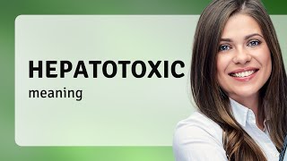 Hepatotoxic • what is HEPATOTOXIC definition [upl. by Ayekin]