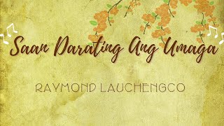 Saan Darating ang Umaga  Raymond Lauchengco Lyrics [upl. by Harvison]