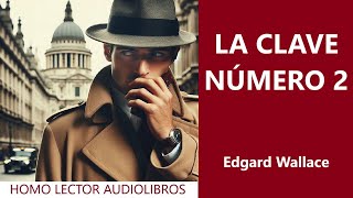 LA CLAVE NÚMERO 2  Relato de MISTERIO ESPIAS y SUSPENSE de EDGAR WALLACE  AUDIOLIBRO COMPLETO [upl. by Esyned]