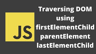 54 Traversing DOM using FirstElementChild LastElementChild ParentElement and nextElementSibling [upl. by Durward]