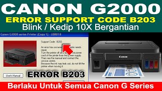 Cara Mengatasi Canon G2000 error Support Code B203 Dan Blinking 10X [upl. by Vachil378]