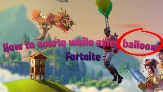 How to Emote While Using Balloons Fortnite [upl. by Aneehsyt]