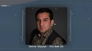 Elsever Goycayli  Ona Bele De Official Audio [upl. by Far]