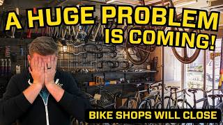 Bike Shops are in BIG TROUBLE [upl. by Schurman]