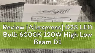 Review Aliexpress D2S LED Bulb 6000K 120W High Low Beam D1S D3S D4S Xenon Replacement Lights Supe [upl. by Vedetta]