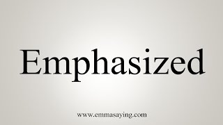 How To Say Emphasized [upl. by Marian]