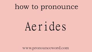 Aerides How to pronounce Aerides in english correctStart with A Learn from me [upl. by Baptlsta]