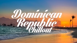 Beautiful DOMINICAN REPUBLIC Chillout amp Lounge Mix Del Mar [upl. by Mellicent]