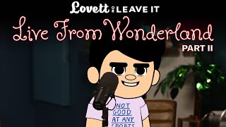 Lovett in Wonderland  Part II  Lovett or Leave It Podcast [upl. by Renferd]