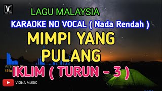 IKLIM  MIMPI YANG PULANG  KARAOKE  NADA RENDAH NO VOCAL  LIRIK LAGU MALAYSIA VIONA MUSIC [upl. by Carmina]