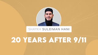 20 Years After 911  Shaykh Suleiman Hani [upl. by Torre349]