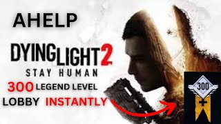 DYING LIGHT 2 LEGEND LEVEL 300 LOBBY [upl. by Leahcimed5]