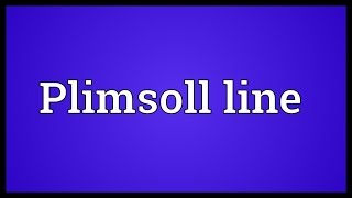 Plimsoll line Meaning [upl. by Sheeb10]