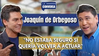 Entrevista a Joaquín de Orbegoso “Yo huía de la actuación” [upl. by Noevad]