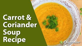 Carrot amp Coriander Soup Recipe [upl. by Enitsrik]