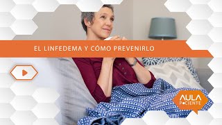 Linfedema y cómo prevenirlo AulaPaciente [upl. by Eelyme]