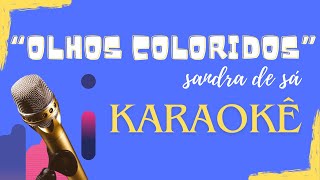 Olhos coloridos  Sandra de Sá  karaokê [upl. by Dreher14]