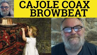 🔵 Browbeat Meaning  Coax Examples  Cajole Explained  Browbeat Vs Cajole Vs Coax  The Difference [upl. by Drof]