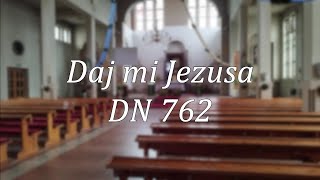 DN 762  Daj mi Jezusa [upl. by Doti]