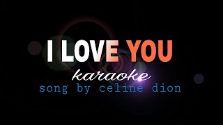 I LOVE YOU Celine Dion karaoke [upl. by Yacano]