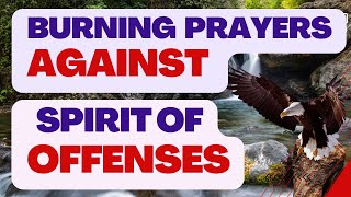 BURNING PRAYERS AGAINST THE SPIRIT OF OFFENSE [upl. by Begga]