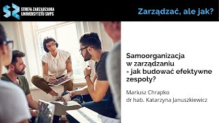 Samoorganizacja w zarządzaniu  jak budować efektywne zespoły M Chrapko dr hab K Januszkiewicz [upl. by Aveline282]